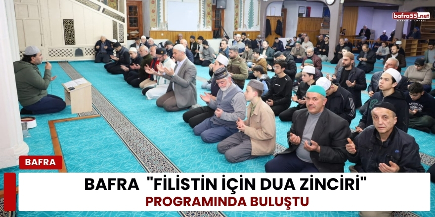 Bafra  "Filistin İçin Dua Zinciri" programında buluştu.