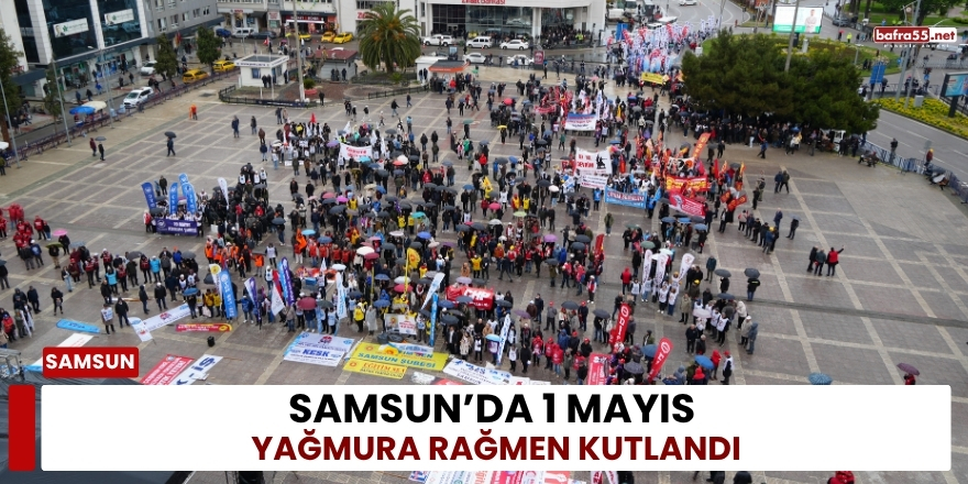 Samsun’da 1 Mayıs Yağmura Rağmen  Kutlandı