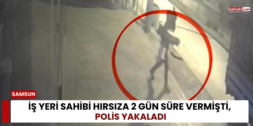 İş Yeri Sahibi Hırsıza 2 Gün Süre Vermişti, Polis Yakaladı