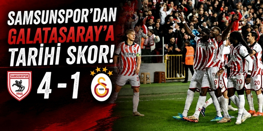 Samsunspor’dan Galatasaray’a tarihi skor: 4-1