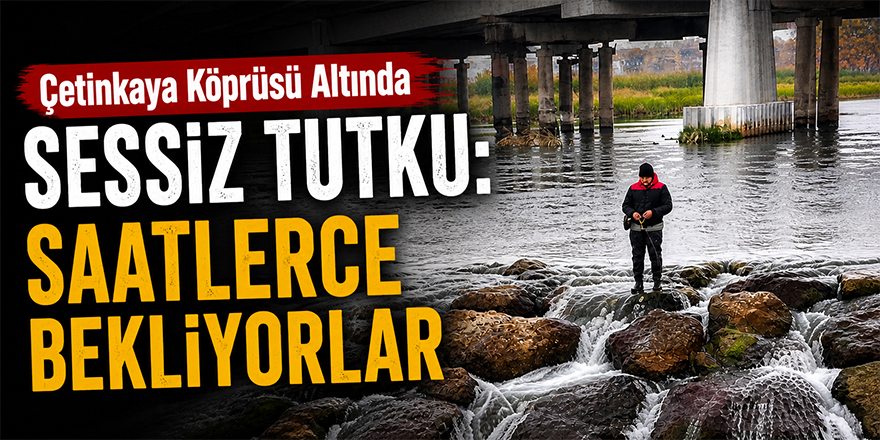 Çetinkaya Köprüsü Altında Sessiz Tutku: Saatlerce Bekliyorlar