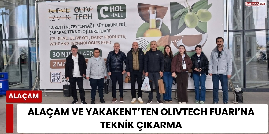 Alaçam Ve Yakakent’ten Olivtech Fuarı’na Teknik Çıkarma