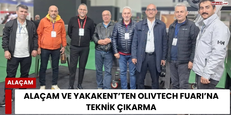 Alaçam Ve Yakakent’ten Olivtech Fuarı’na Teknik Çıkarma