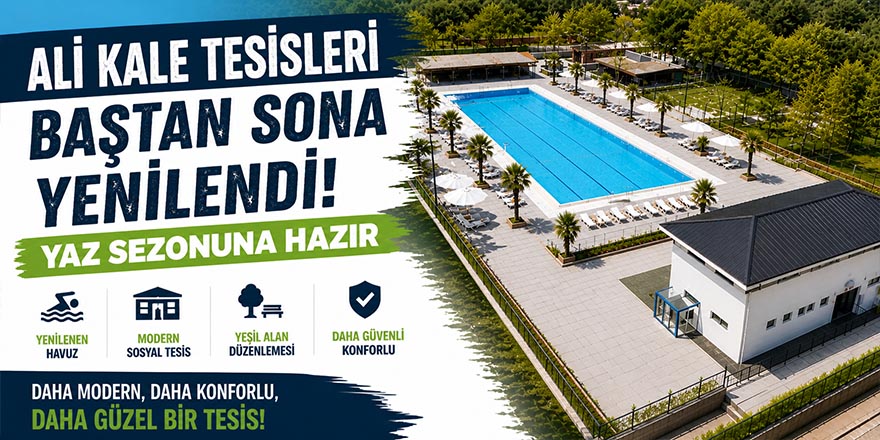 Ali Kale Tesisleri Baştan Sona Yenilendi: Yaz Sezonuna Hazır