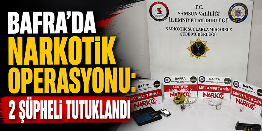 Bafra’da Narkotik Operasyonu: 2 Şüpheli Tutuklandı