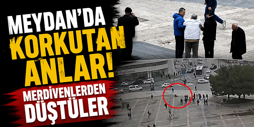 Meydan’da Korkutan Anlar! Merdivenlerden Düştüler