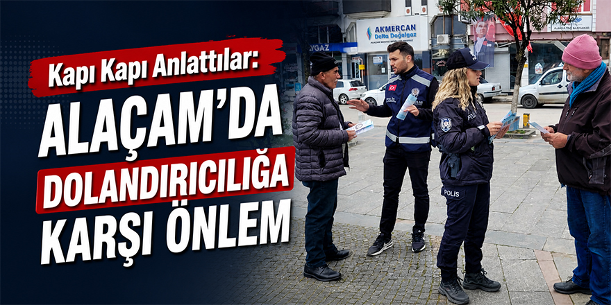 Kapı Kapı Anlattılar: Alaçam’da Dolandırıcılığa Karşı Önlem