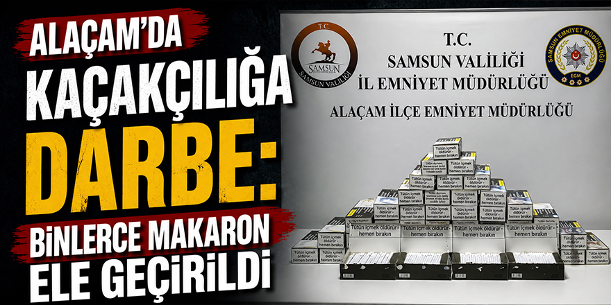 Alaçam’da Kaçakçılığa Darbe: Binlerce Makaron Ele Geçirildi