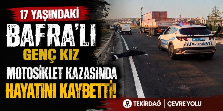 17 Yaşındaki Bafra'lı Genç Kız Motosiklet Kazasında Hayatını Kaybetti