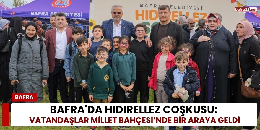 Bafra'da Hıdırellez Coşkusu: Vatandaşlar Millet Bahçesi’nde Bir Araya Geldi