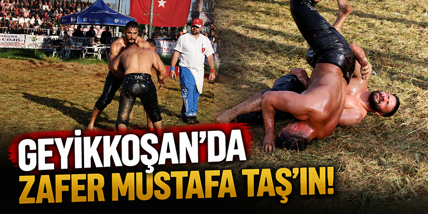 Geyikkoşan’da Zafer Mustafa Taş’ın!