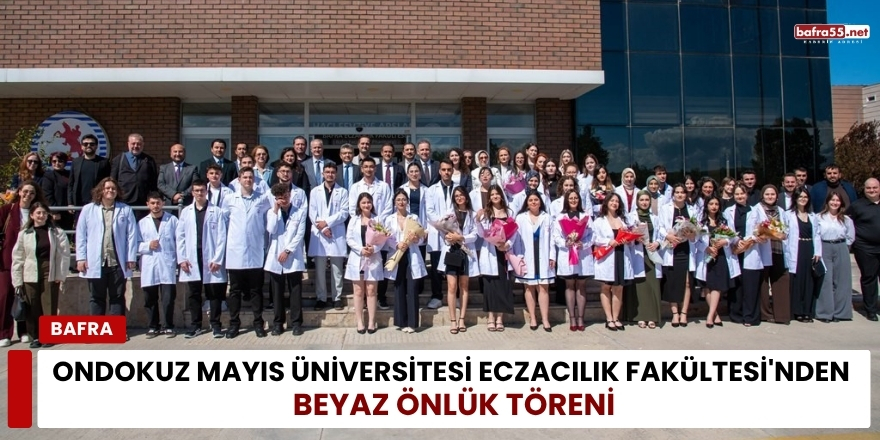 Ondokuz Mayıs Üniversitesi Eczacılık Fakültesi'nden Beyaz Önlük Töreni