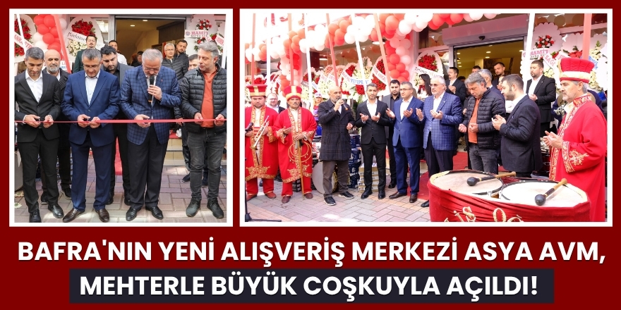 Bafra'nın Yeni Alışveriş Merkezi Asya AVM, Mehterle Büyük Coşkuyla Açıldı!