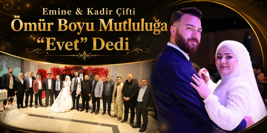 Emine & Kadir Çifti Ömür Boyu Mutluluğa “Evet” Dedi