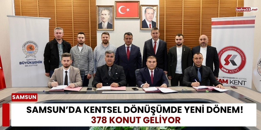 Samsun’da Kentsel Dönüşümde Yeni Dönem! 378 Konut Geliyor