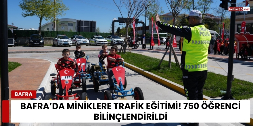 Bafra’da Miniklere Trafik Eğitimi! 750 Öğrenci Bilinçlendirildi