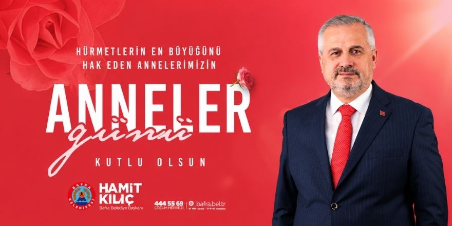 Başkan Hamit Kılıç’tan Anneler Günü Mesajı