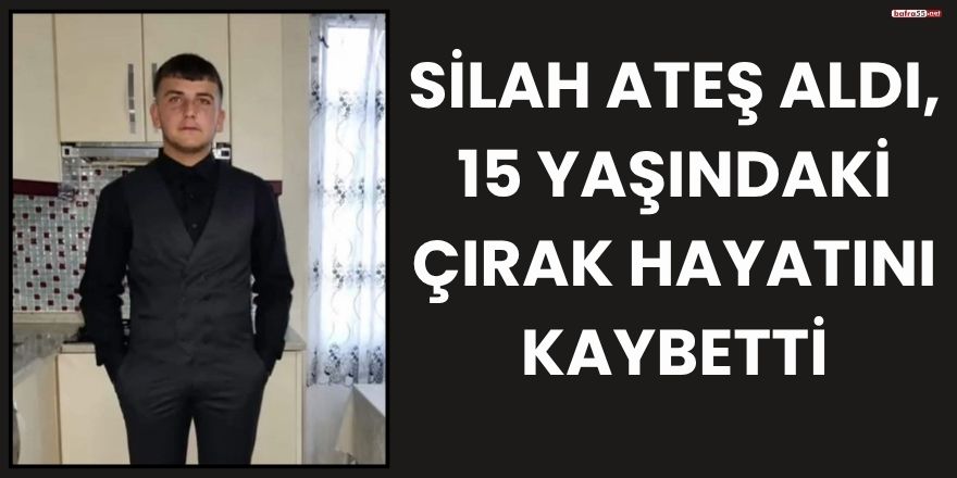 Silah Ateş Aldı, 15 Yaşındaki Çırak Hayatını Kaybetti