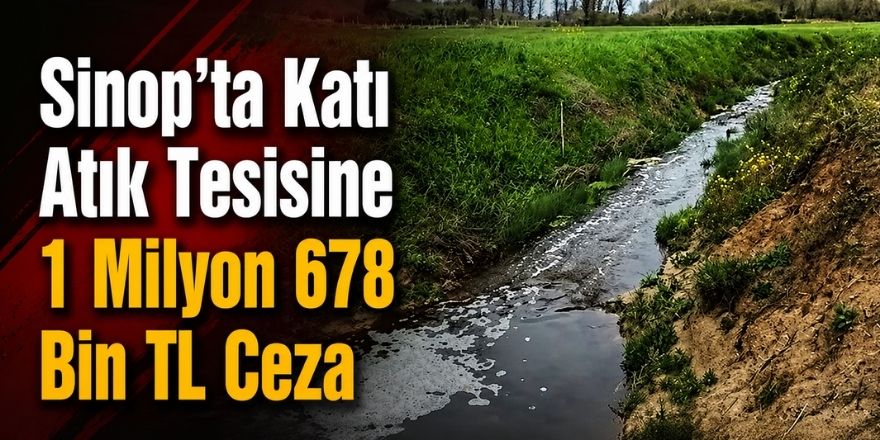 Sinop’ta Katı Atık Tesisine 1 Milyon 678 Bin TL Ceza