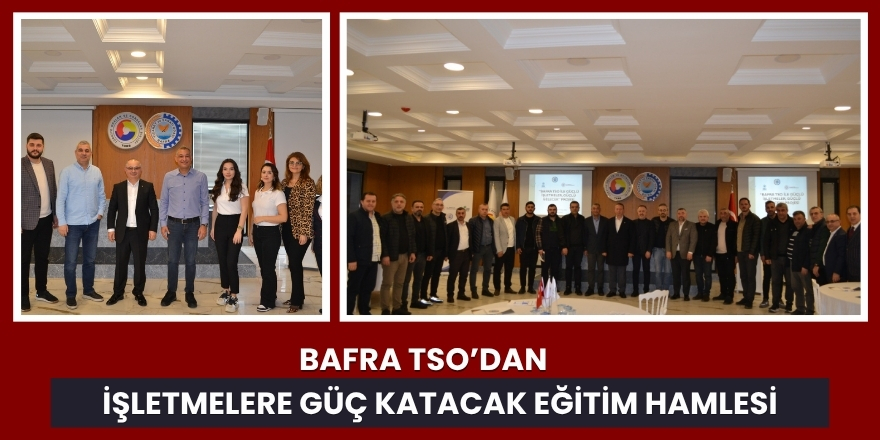 Bafra TSO’dan İşletmelere Güç Katacak Eğitim Hamlesi