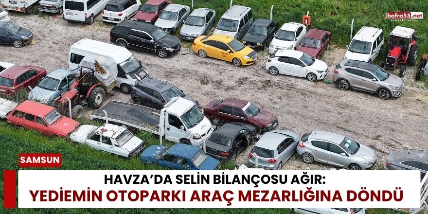Havza’da Selin Bilançosu Ağır: Yediemin Otoparkı Araç Mezarlığına Döndü