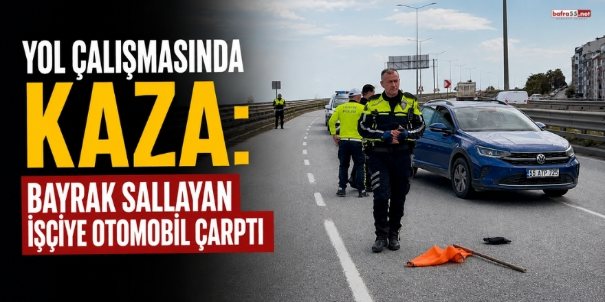 Yol Çalışmasında Kaza: Bayrak Sallayan İşçiye Otomobil Çarptı