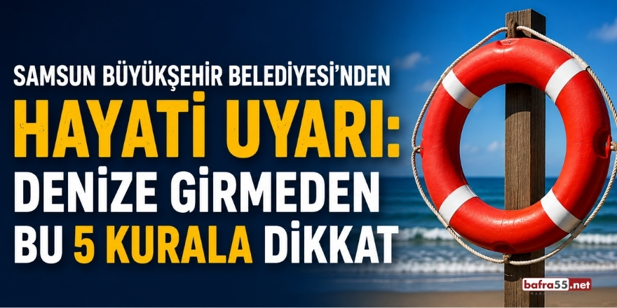 Samsun Büyükşehir Belediyesi’nden Hayati Uyarı: Denize Girmeden Bu 5 Kurala Dikkat