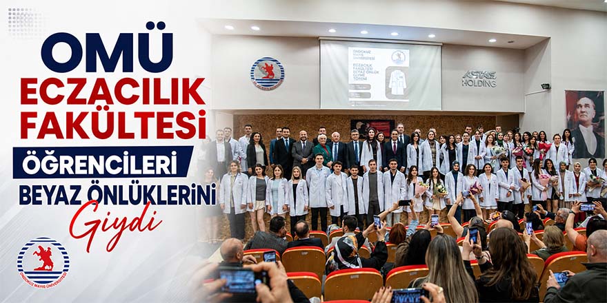 OMÜ Eczacılık Fakültesi Öğrencileri Beyaz Önlüklerini Giydi