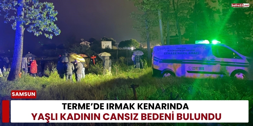 Terme de Irmak Kenarında Yaşlı Kadının Cansız Bedeni Bulundu
