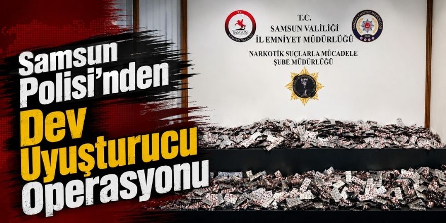 Samsun Polisi’nden Dev Uyuşturucu Operasyonu
