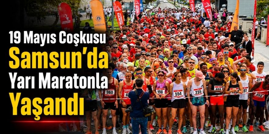 19 Mayıs Coşkusu Samsun’da Yarı Maratonla Yaşandı