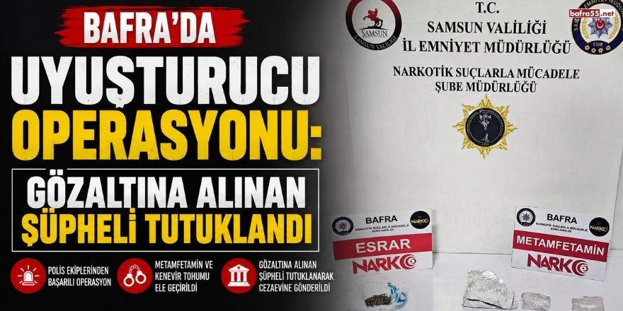 Bafra’da Uyuşturucu Operasyonu: Gözaltına Alınan Şüpheli Tutuklandı
