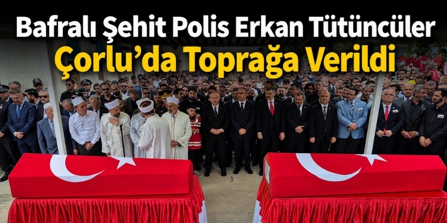 Bafralı Şehit Polis Erkan Tütüncüler Çorlu’da Toprağa Verildi