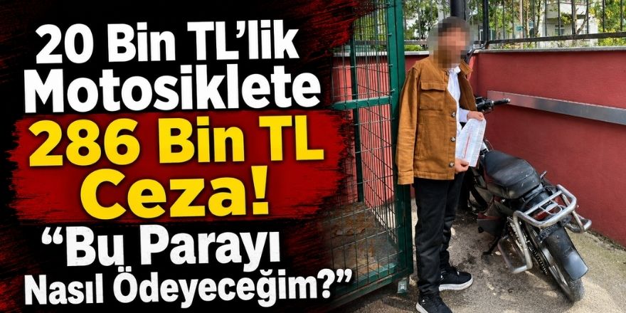 20 Bin TL’lik Motosiklete 286 Bin TL Ceza! “Bu Parayı Nasıl Ödeyeceğim?”