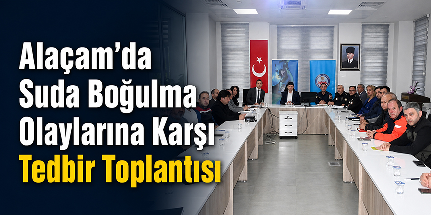 Alaçam’da Suda Boğulma Olaylarına Karşı Tedbir Toplantısı