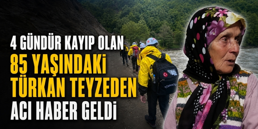 4 Gündür Kayıp Olan 85 Yaşındaki Türkan Teyzeden Acı Haber Geldi