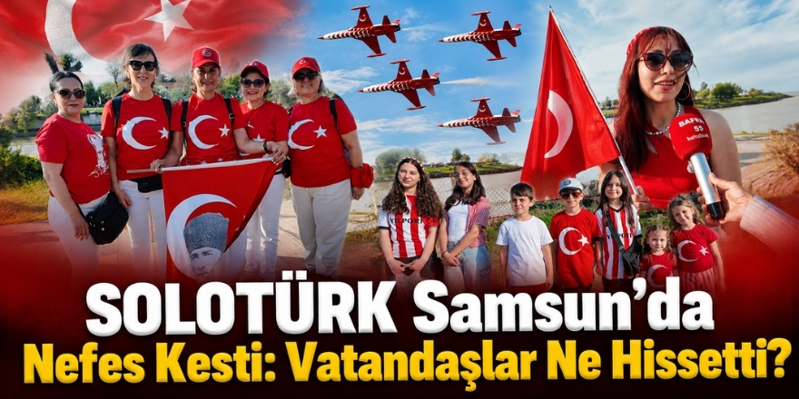 SOLOTÜRK Samsun’da Nefes Kesti: Vatandaşlar Ne Hissetti?