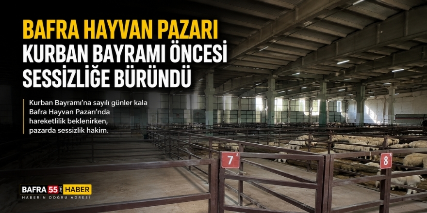 Bafra Hayvan Pazarı Kurban Bayramı Öncesi Sessizliğe Büründü