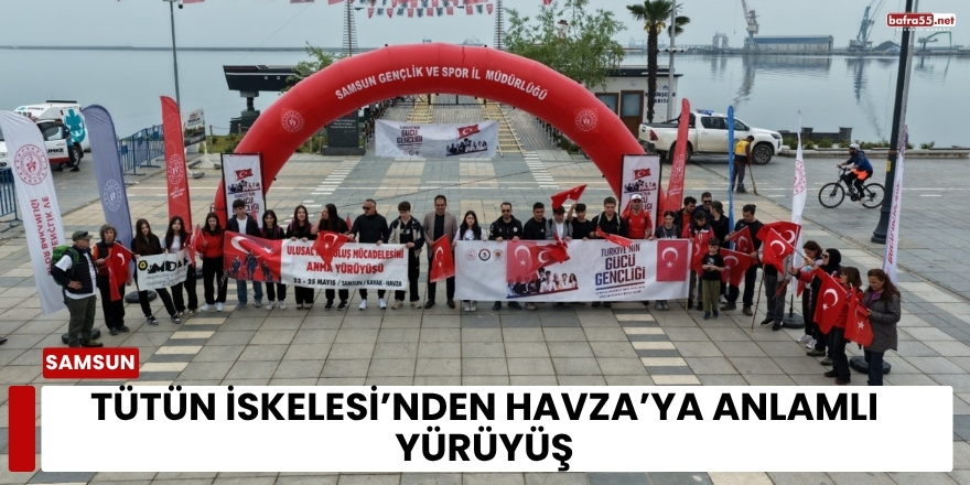 Tütün İskelesi’nden Havza’ya Anlamlı Yürüyüş