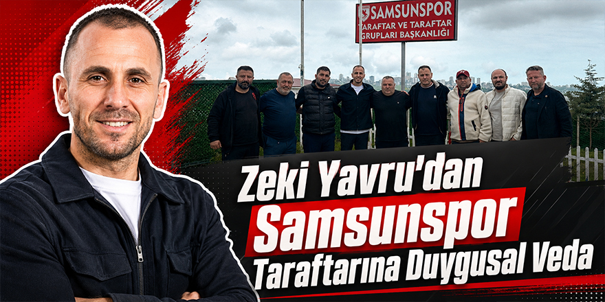 Zeki Yavru’dan Samsunspor Taraftarına Duygusal Veda
