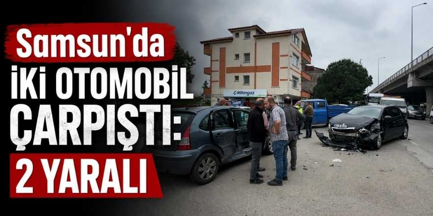 Samsun'da İki Otomobil Çarpıştı: 2 Yaralı