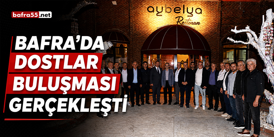 Bafra’da Dostlar Buluşması Gerçekleşti