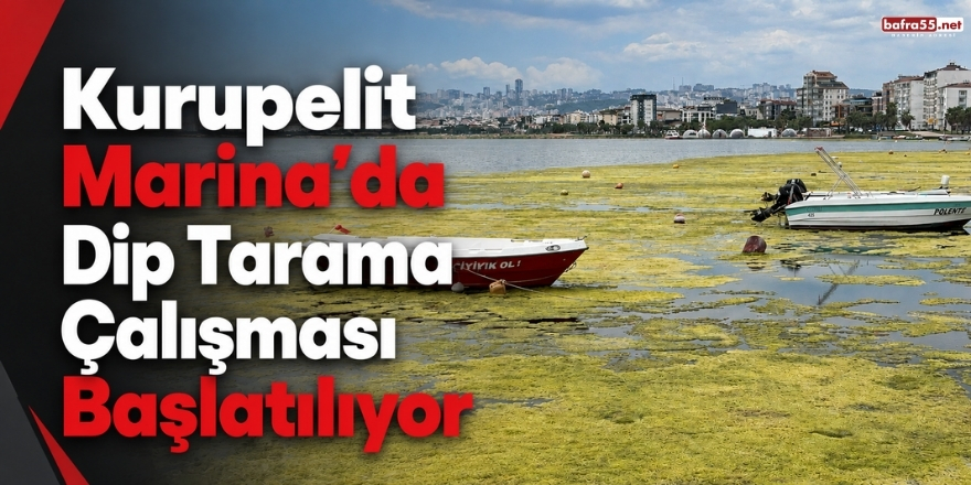 Kurupelit Marina’da Dip Tarama Çalışması Başlatılıyor