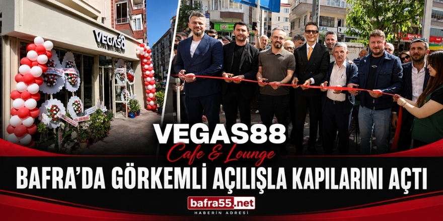 VEGAS88 Cafe & Lounge Bafra’da Görkemli Açılışla Kapılarını Açtı