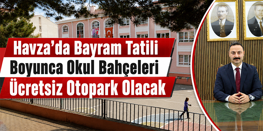Havza’da Bayram Tatili Boyunca Okul Bahçeleri Ücretsiz Otopark Olacak
