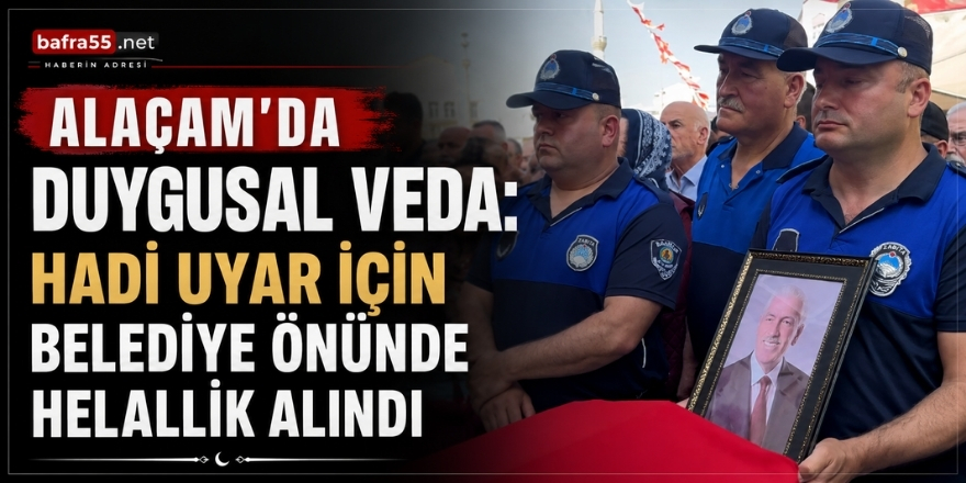 Alaçam’da Duygusal Veda: Hadi Uyar İçin Belediye Önünde Helallik Alındı