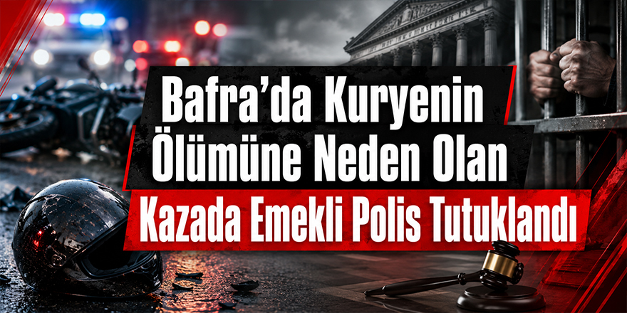 Bafra’da Kuryenin Ölümüne Neden Olan Kazada Emekli Polis Tutuklandı