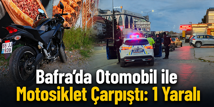 Bafra’da Otomobil ile Motosiklet Çarpıştı: 1 Yaralı
