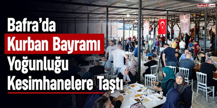 Bafra’da Kurban Bayramı Yoğunluğu Kesimhanelere Taştı