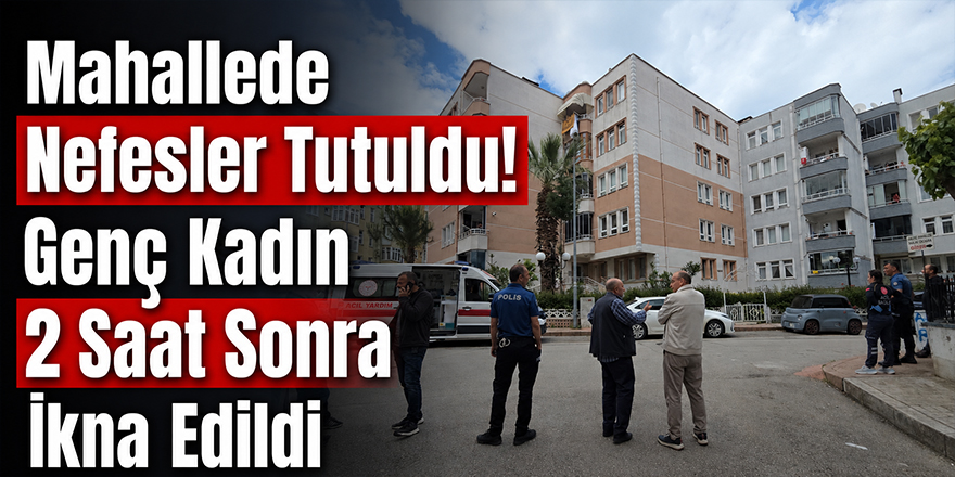Mahallede Nefesler Tutuldu! Genç Kadın 2 Saat Sonra İkna Edildi